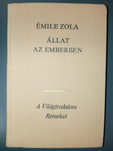 mile Zola, Antal Lszl (ford.) - llat az emberben - Rougon-Macquart csald 17. (La Bete humaine) - Antal Lszl fordtsa