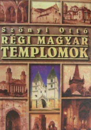 Szőnyi Ottó - Régi magyar templomok (Reprint kiadás, a Műemlékek Országos Bizottsága és a Magyar Könyvbarátok kiadásában megjelent kötet változatlan utánnyomása, új borítóva)