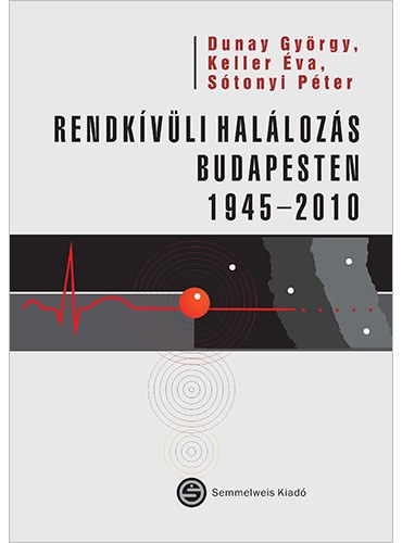 Dunay Gyrgy, Keller va, Stonyi Pter (szerk.) - Rendkvli hallozs Budapesten (1945-2010)