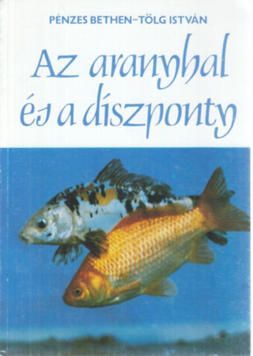 P�nzes Bethen-T�lg Istv�n - Az aranyhal �s a d�szponty