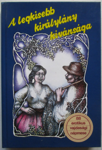 Dr. Bur�ny B�la (szerk.) - A legkisebb kir�lyl�ny k�v�ns�ga (88 erotikus vajdas�gi n�pmese)