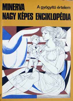 �cs,Dr.Bal�zs,Dr.B�nki, stb. - A gy�gy�t� �rtelem  (Minerva nagy k�pes enciklop�dia) 1.