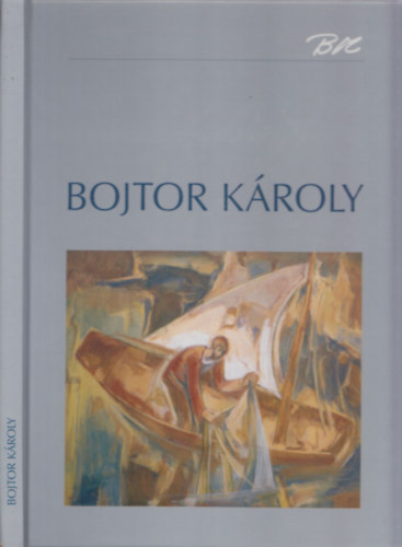 Bojtor Mrta-Gopcsa Katalin (szerk.) - Bojtor Kroly 1933-1999