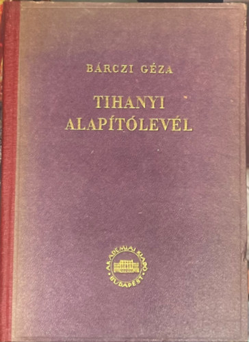Szerz� B�rczi G�za - A Tihanyi Ap�ts�g alap�t�levele mint nyelvi eml�k - (Tihanyi alap�t�lev�l)
