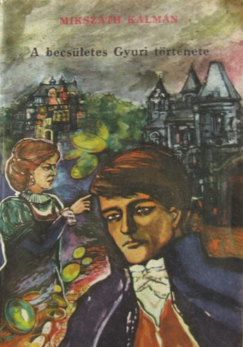 Miksz�th K�lm�n - A becs�letes Gyuri t�rt�nete- �s m�s elbesz�l�sek
