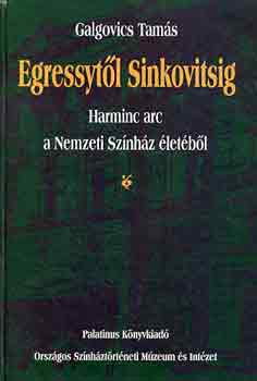 Galgovics Tamás - Egressytől Sinkovitsig (Harminc arc a Nemzeti Színház életéből)
