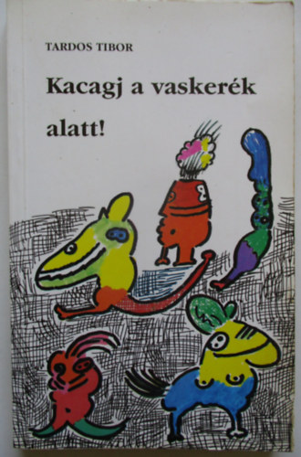 Tardos Tibor - Kacagj a vaskerk alatt!