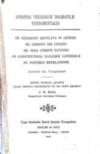 J. B. Bord (szerk.) - Synopsis Theologiae Dogmaticae Fundamentalis - De religione revelata in genere de christo dei legato de vera christi ecclesia de constitutione ecclesiae catholicae de fontibus revelationis.