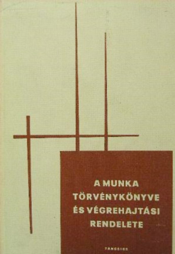 A munka trvnyknyve s vgrehajtsi rendelete