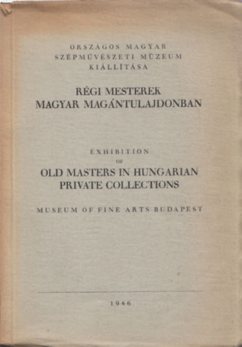 Rgi mesterek magyar magntulajdonban (Orszgos Magyar Szpmvszeti Mzeum killtsa) - Exhibition of Old masters in Hungarian private collections (Museum of Fine Arts Budapest)