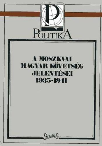 Peter Pastor - A moszkvai magyar követség jelentései 1935-1941