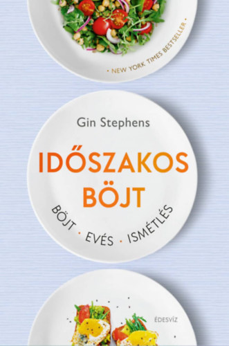 Gin Stephens - Időszakos böjt - Böjt. Evés. Ismétlés.