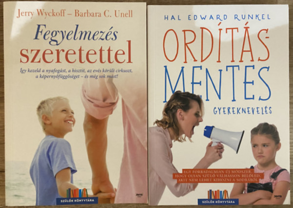 Hal Edward Runkel, Jerry Wyckoff, Barbara C. Unell - 2 db k�nyv a gyereknevel�sr�l - Ord�t�smentes gyereknevel�s, Fegyelmez�s szeretettel