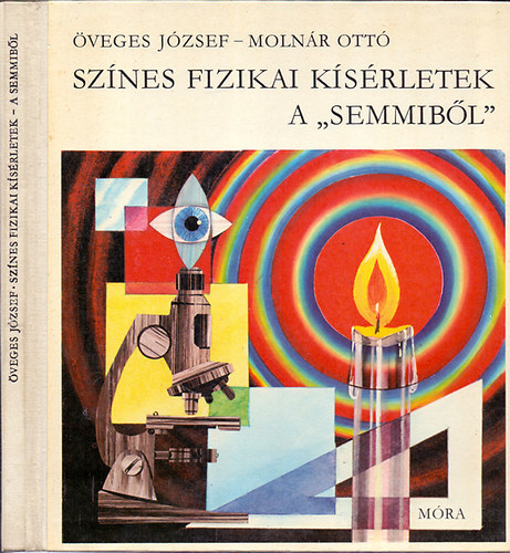 Öveges József-Molnár Ottó - Színes fizikai kísérletek a "semmiből"
