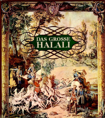 Erich Hobusch - Das grosse Halali - Eine Kulturgeschichte der Jagd und der Hege der Tierwelt
