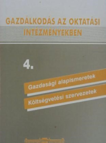 Bencze Márta - Gazdálkodás az oktatási intézményekben 4. Gazdasági alapismeretek - költségvetési szervezetek