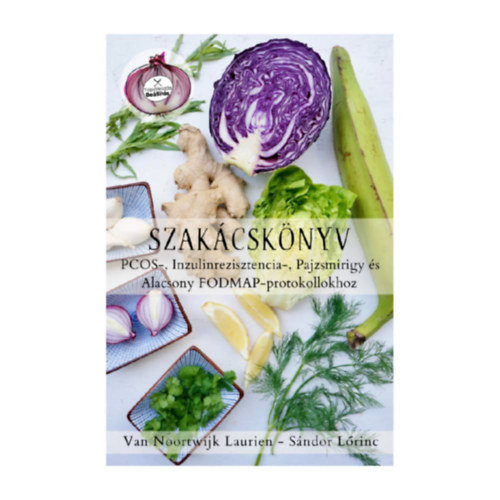 Sándor Lőrinc, Van Noortwijk Laurien - Szakácskönyv PCOS-, inzulinrezisztencia-, pajzsmirigy és alacsony FODMAP- protokollhoz