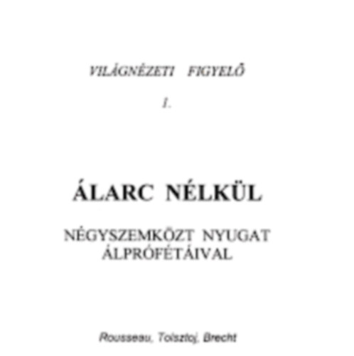 Rousseau, Tolsztoj, Brecht, Hemingway, Marx, Barlay . Szabolcs (szerk.) - larc nlkl - Ngyszemkzt nyugat lprftival