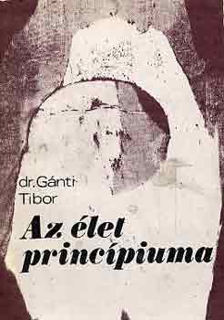 Dr. Gnti Tibor - Az let princpiuma