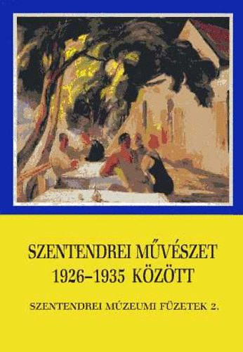Sos Sndor (fszerk.) - Szentendrei mvszet 1926-1935 kztt
