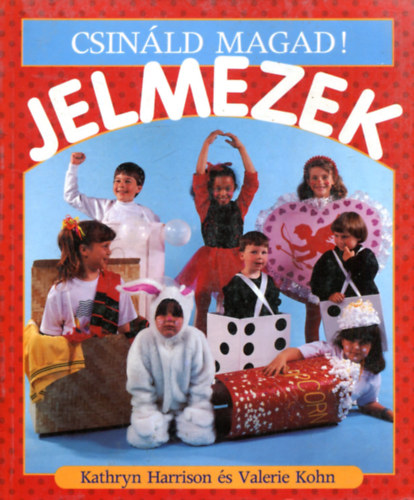 Harrison, Kathryn-Kohn, Valerie - Csinld magad! Jelmezek