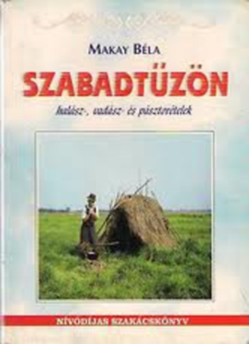 Makay Béla - Szabadtűzön (Halász-, vadász- és pásztorételek)