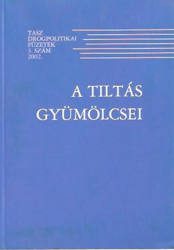 D�nes Bal�zs - A Tilt�s Gy�m�lcsei TASZ drogpolitikai f�zetek 3.