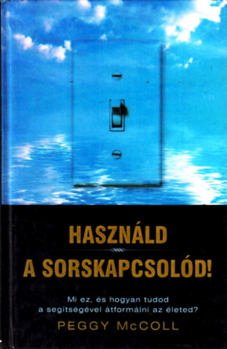 Peggy McColl - Használd a sorskapcsolód!
