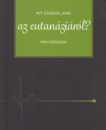 P�ivi R�s�nen - Mit gondoljunk az eutan�zi�r�l?