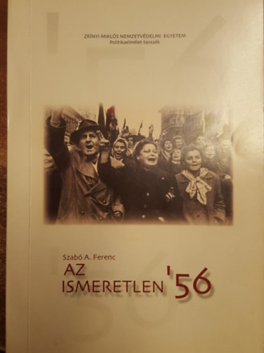 Szabó A. Ferenc - Az ismeretlen '56