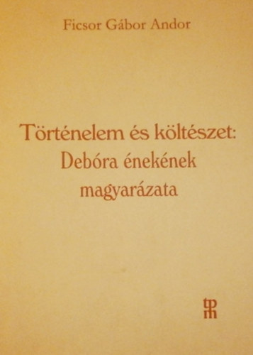 Ficsor Gbor Andor - Trtnelem s kltszet: Debra neknek magyarzata