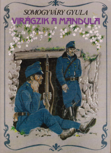 Somogyv�ry Gyula - Vir�gzik a mandula... (SZERKESZT� L. Jeszenszky �gnes)