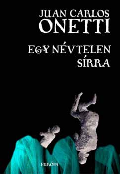 Juan Carlos Onetti - Egy nvtelen srra - Kisregnyek