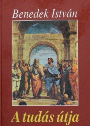 Benedek István, Székely Sándor (lektor.) - A tudás útja