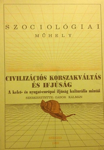 Gábor Kálmán (szerk.) - Civilizációs korszakváltás és ifjúság (Szociológiai műhely)