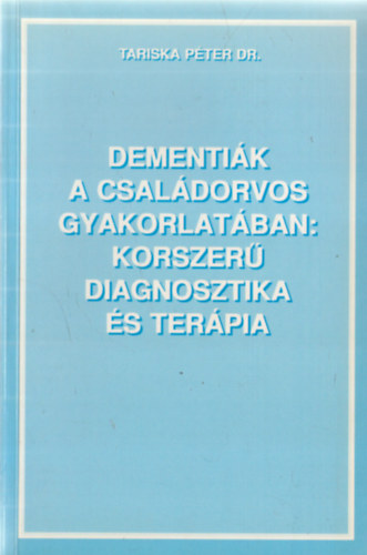 Dr. Tariska Pter - Dementik a csaldorvos gyakorlatban: Korszer diagnosztika s terpa
