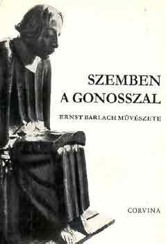 Bundev-Todorov Ilona - Szemben a gonosszal: Ernst Barlach mvszete