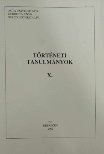 Takcs Pter (szerk.) - Trtneti tanulmnyok X. (A Debreceni Egyetem Trtneti Intzetnek kiadvnya)