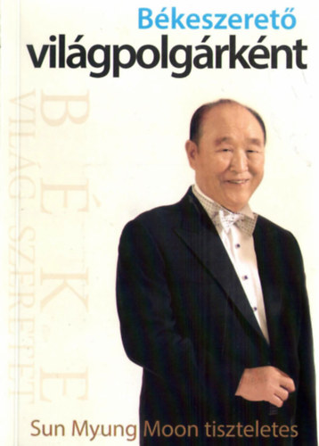 Sun Myung Moon - Bkeszeret vilgpolgrknt - Sun Myung Moon tiszteletes