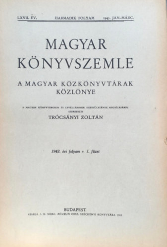 Tr�cs�nyi Zolt�n (szerk.) - Magyar k�nyvszemle - A magyar k�zk�nyvt�rak k�zl�nye: 1943/I-II. f�zet (LXVII. �v.)