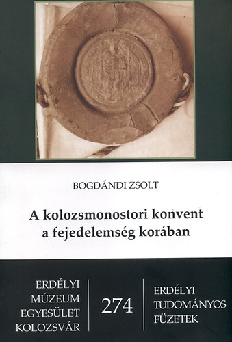 Bogdndi Zsolt - A kolozsmonostori konvent a fejedelemsg korban