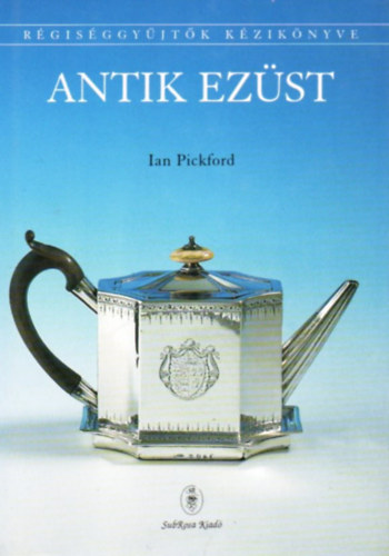 Ian Pickford - Antik ezst (Rgisggyjtk kziknyve)