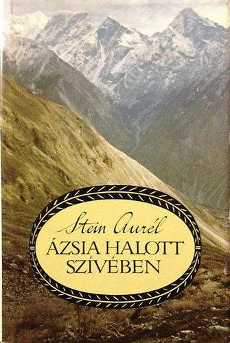 Stein Aurél - Ázsia halott szívében - Válogatott írások