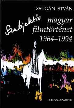 Zsug�n Istv�n - Szubjekt�v magyar filmt�rt�net 1964-1994