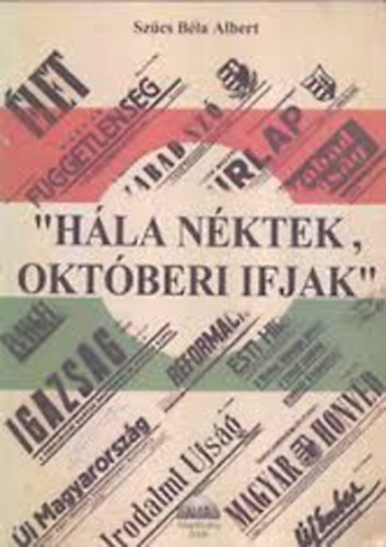 Szcs Bla Albert - "Hla nktek, oktberi ifjak" (1956-2006)- 50. vfordul