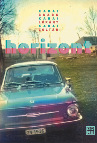Kabai Csaba, Kabai Zoltn, Kabai Lrnt - Horizont
