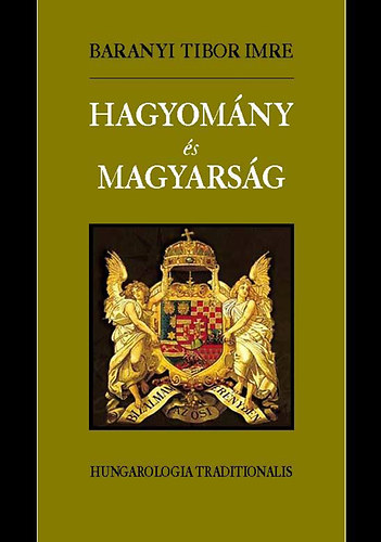 Baranyi Tibor Imre - Hagyom�ny �s magyars�g - Hungarologia traditionalis
