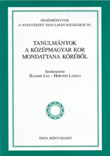 Haader Lea; Horvth Lszl (szerk.) - Tanulmnyok a kzpmagyar kor mondattana krbl