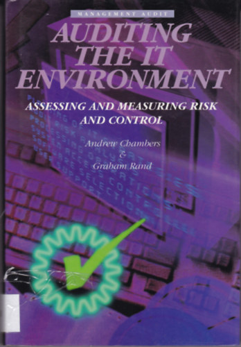 Andrew Chambers, Graham Rand - Auditing the IT Environment: Assessing and Measuring Risk and Control