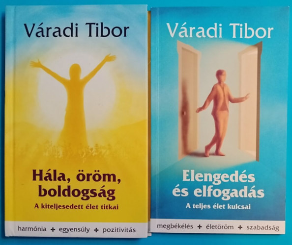 V�radi Tibor - 2 db V�radi Tibor: H�la, �r�m, boldogs�g: A kiteljesedett �let titkaii + Elenged�s �s elfogad�s: A teljes �let kulcsai